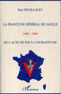 La France du général de Gaulle 1958-1969 : de l'acte de foi à l'ingratitude