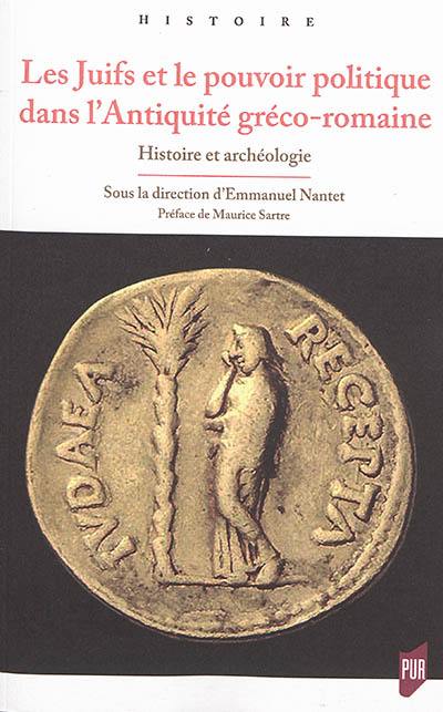 Les Juifs et le pouvoir politique dans l'Antiquité gréco-romaine : histoire et archéologie