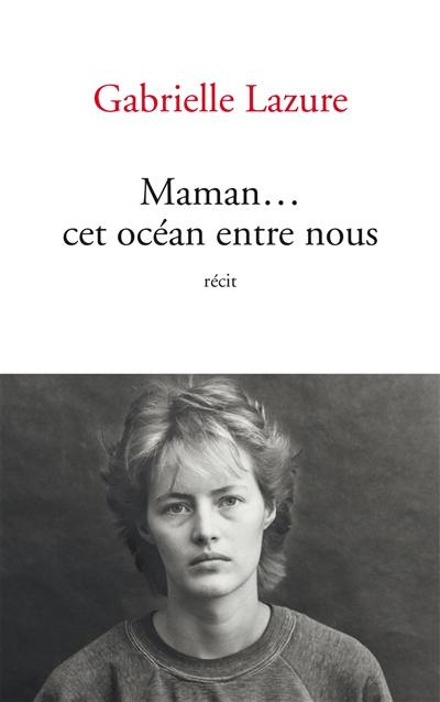 Maman... cet océan entre nous : récit