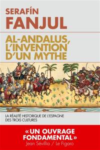 Al- Andalus, l'invention d'un mythe : la réalité historique de l'Espagne des trois cultures