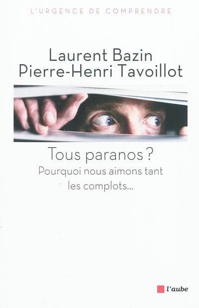 Tous paranos ? : pourquoi nous aimons tant les complots...