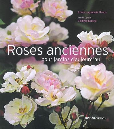 Roses anciennes pour jardins d'aujourd'hui