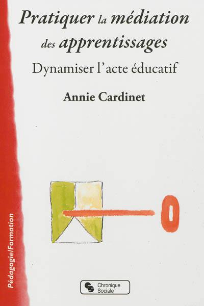 Pratiquer la médiation des apprentissages : dynamiser l'acte éducatif