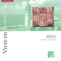 Vivre en ta maison. Vol. 2005. Bâtir