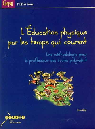 L'éducation physique par les temps qui courent : une méthodologie pour le professeur des écoles polyvalent