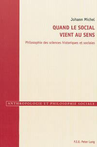 Quand le social vient au sens : philosophie des sciences historiques et sociales