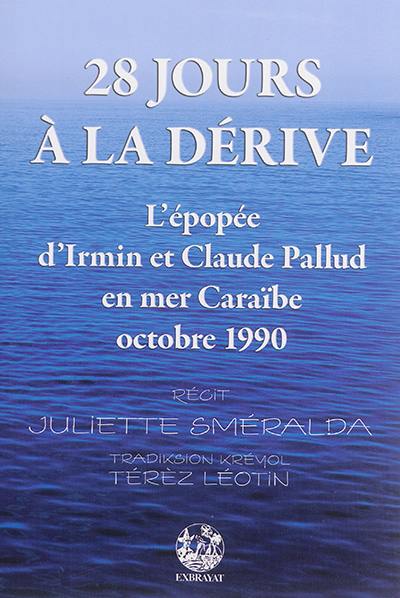 28 jours à la dérive : l'épopée d'Irmin et Claude Pallud en mer Caraïbe : d'après une histoire vécue par Claude Pallud. 28 jou dériv an gran dlo : tribilasion Irmen epi Klod Pallud dan lanmè lézantiy : daprè an listwe Klod Pali viv