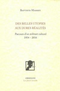 Des belles utopies aux dures réalités : parcours d'un militant culturel, 1954-2016