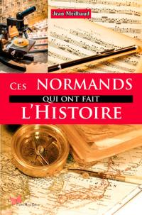 Ces Normands qui ont fait l'histoire