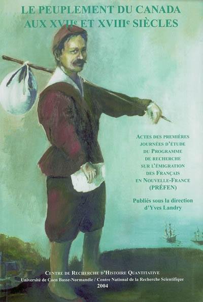 Le peuplement du Canada aux XVIIe et XVIIIe siècles : actes des premières journées d'étude du Programme de recherche sur l'émigration des Français en Nouvelle-France (Préfen)