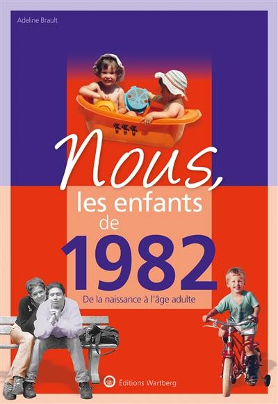 Nous, les enfants de 1982 : de la naissance à l'âge adulte