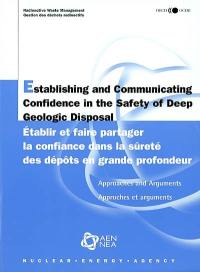 Establishing and communicating confidence in the safety of deep geologic disposal : approaches and arguments. Etablir et faire partager la confiance dans la sûreté des dépôts en grande profondeur : approches et arguments