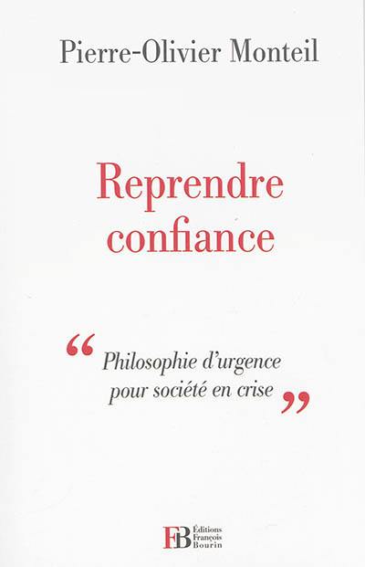 Reprendre confiance : philosophie d'urgence pour société en crise