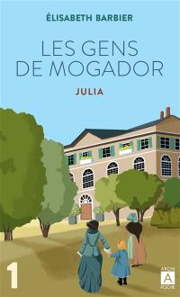 Les gens de Mogador. Vol. 1. Julia : première partie