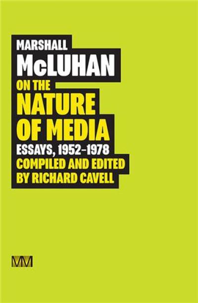 Marshall McLuhan On the Nature of Media Essays, 1952 : 1978