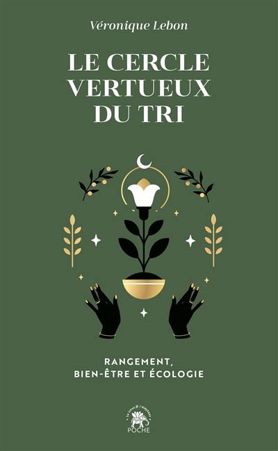 Le cercle vertueux du tri : rangement, bien-être et écologie : avec la technique des 7 besoins