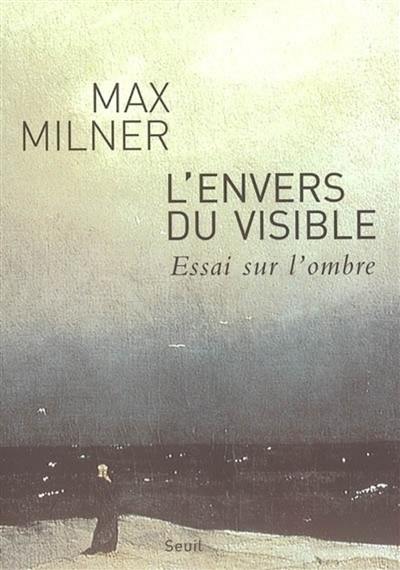 L'envers du visible : essai sur l'ombre