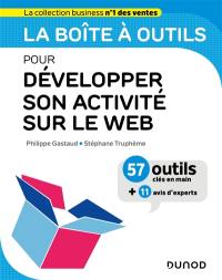 La boîte à outils pour développer son activité sur le web : 57 outils clés en main + 11 avis d'experts