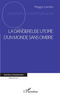 La dangereuse utopie d'un monde sans ombre