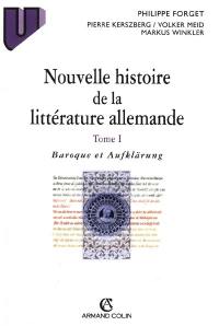 Nouvelle histoire de la littérature allemande. Vol. 1. Baroque et Aufklärung