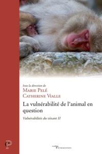 Vulnérabilités du vivant. Vol. 2. La vulnérabilité de l'animal en question