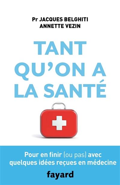 Tant qu'on a la santé : pour en finir (ou pas) avec quelques idées reçues en médecine