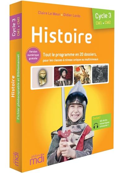 Histoire, cycle 3, CM1, CM2 : tout le programme en 20 dossiers, pour les classes à niveau unique ou multiniveaux