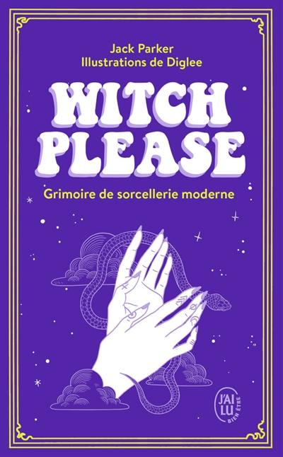 Witch, please : grimoire de sorcellerie moderne