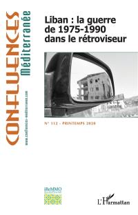 Confluences Méditerranée, n° 112. Liban : la guerre de 1975-1990 dans le rétroviseur