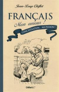 Français, mon amour !. Vol. 2. Concaténation... ma passion !