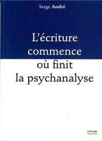 L'écriture commence où finit la psychanalyse