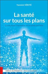 La santé sur tous les plans : guide pour l'harmonie et la santé parfaite