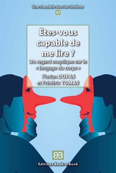 Etes-vous capable de me lire ? : un regard sceptique sur le langage du corps