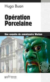 Une enquête du commissaire Workan. Vol. 9. Opération porcelaine