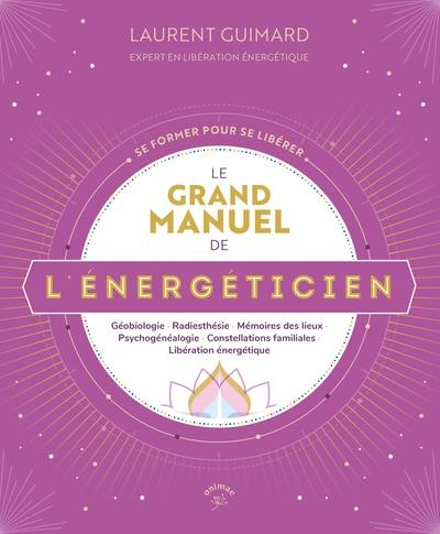 Le grand manuel de l'énergéticien : se former pour se libérer