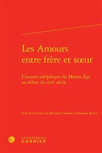 Les amours entre frère et soeur : l'inceste adelphique du Moyen Age au début du XIXe siècle