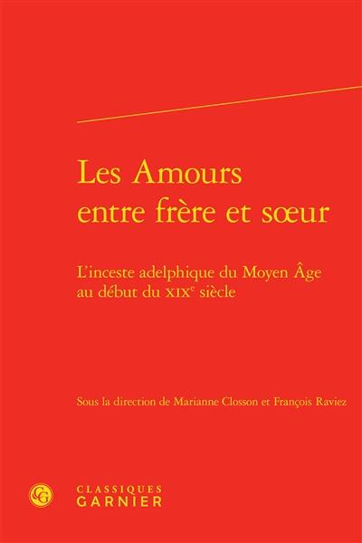 Les amours entre frère et soeur : l'inceste adelphique du Moyen Age au début du XIXe siècle