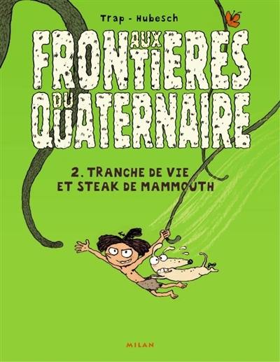 Aux frontières du quaternaire. Vol. 2. Tranche de vie et steak de mammouth