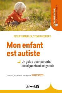 Mon enfant est autiste : un guide pour parents, enseignants et soignants