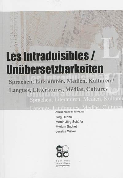 Les intraduisibles : langues, littératures, médias, cultures. Unübersetzbarkeiten : Sprachen, Literaturen, Medien, Kulturen