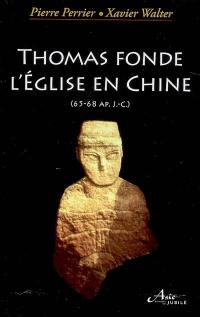 Thomas fonde l'Eglise en Chine : 65-68 apr. J.-C.