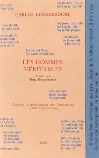 Les hommes véritables : paroles et témoignages des Tojolabales, Indiens du Chiapas