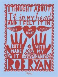 Rob Ryan I Thought About It in My Head and I Felt It in My Heart but I Made It with My Hands