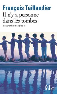 La grande intrigue. Vol. 3. Il n'y a personne dans les tombes