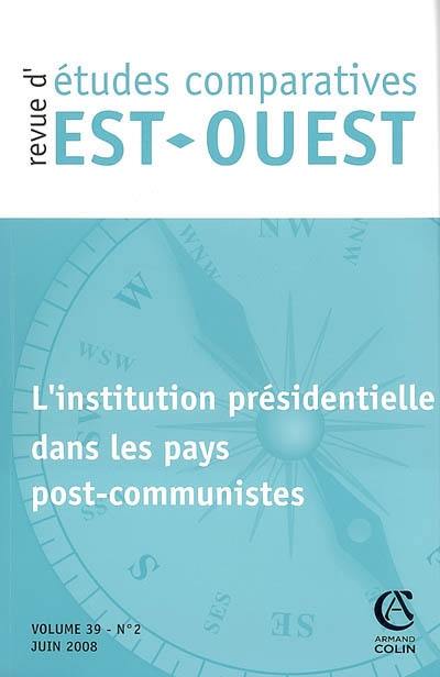 Revue d'études comparatives Est-Ouest, n° 2 (2008). L'institution présidentielle dans les pays post-communistes