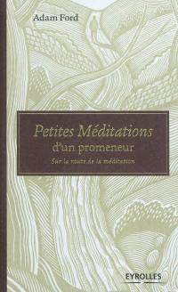 Petites méditations d'un promeneur : sur la route de la méditation