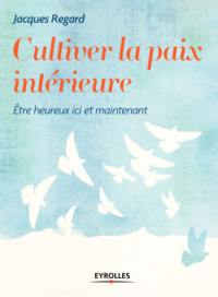 Cultiver la paix intérieure : être heureux ici et maintenant