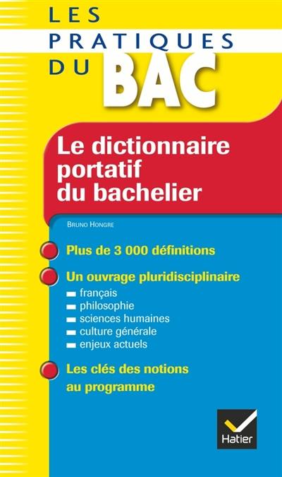 Le dictionnaire portatif du bachelier : dela seconde à l'université