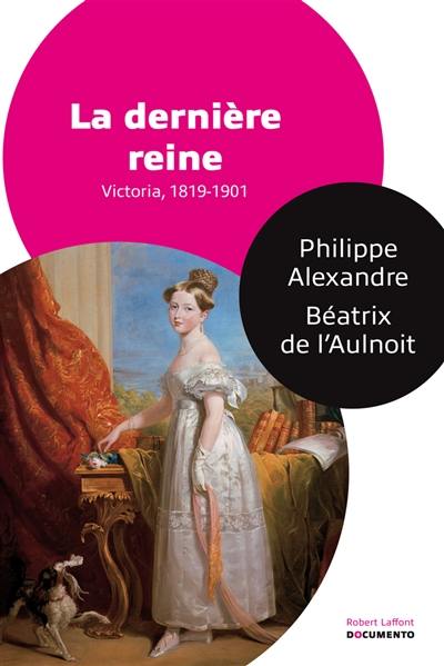 La dernière reine : Victoria, 1819-1901