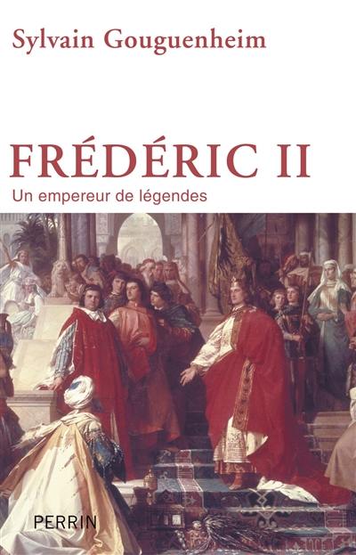 Frédéric II : un empereur de légendes